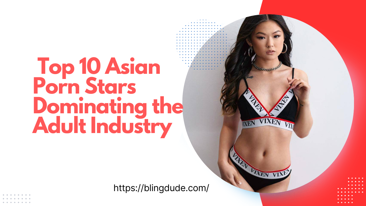  Top 10 Asian Porn Stars Dominating the Adult Industry