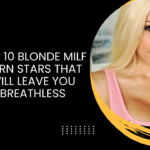 Top 10 Blonde MILF Porn Stars That Will Leave You Breathless