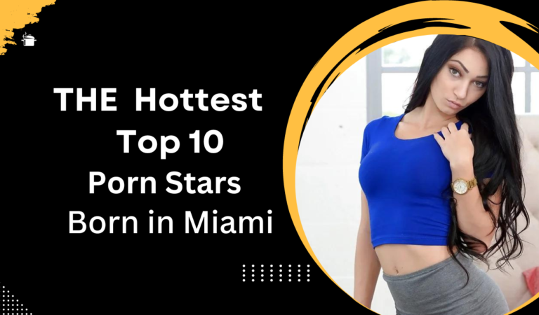 The Hottest TOP 10 Pornstars Born in Miami