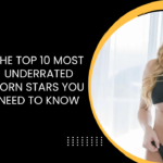 The Top 10 Most Underrated Porn Stars You Need to Know