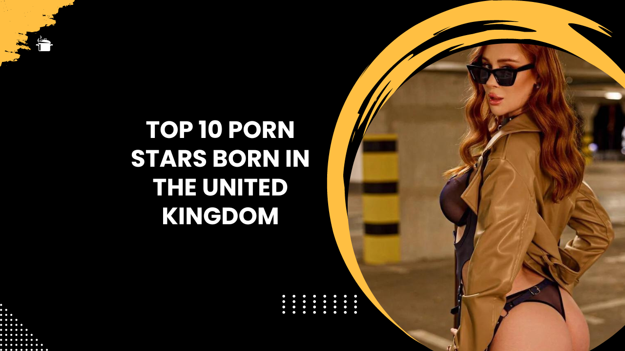 Top 10 Porn Stars Born in the United Kingdom