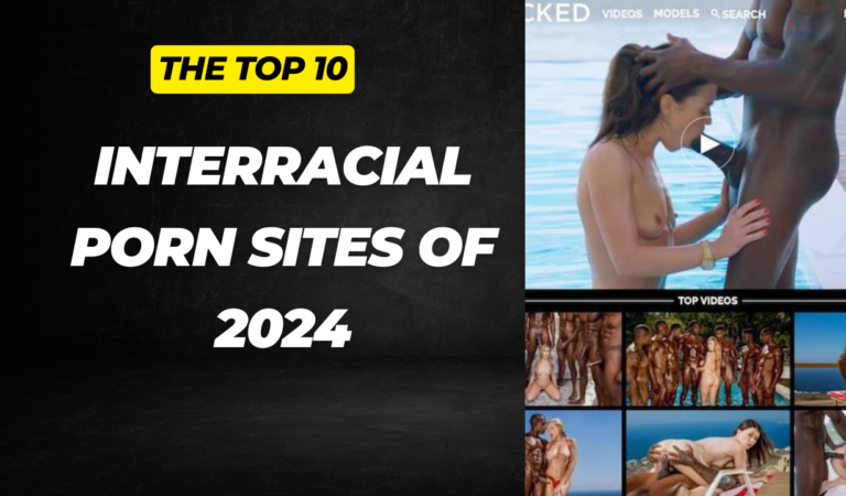 Top 10 Interracial Porn Sites of 2024: An In-Depth Overview