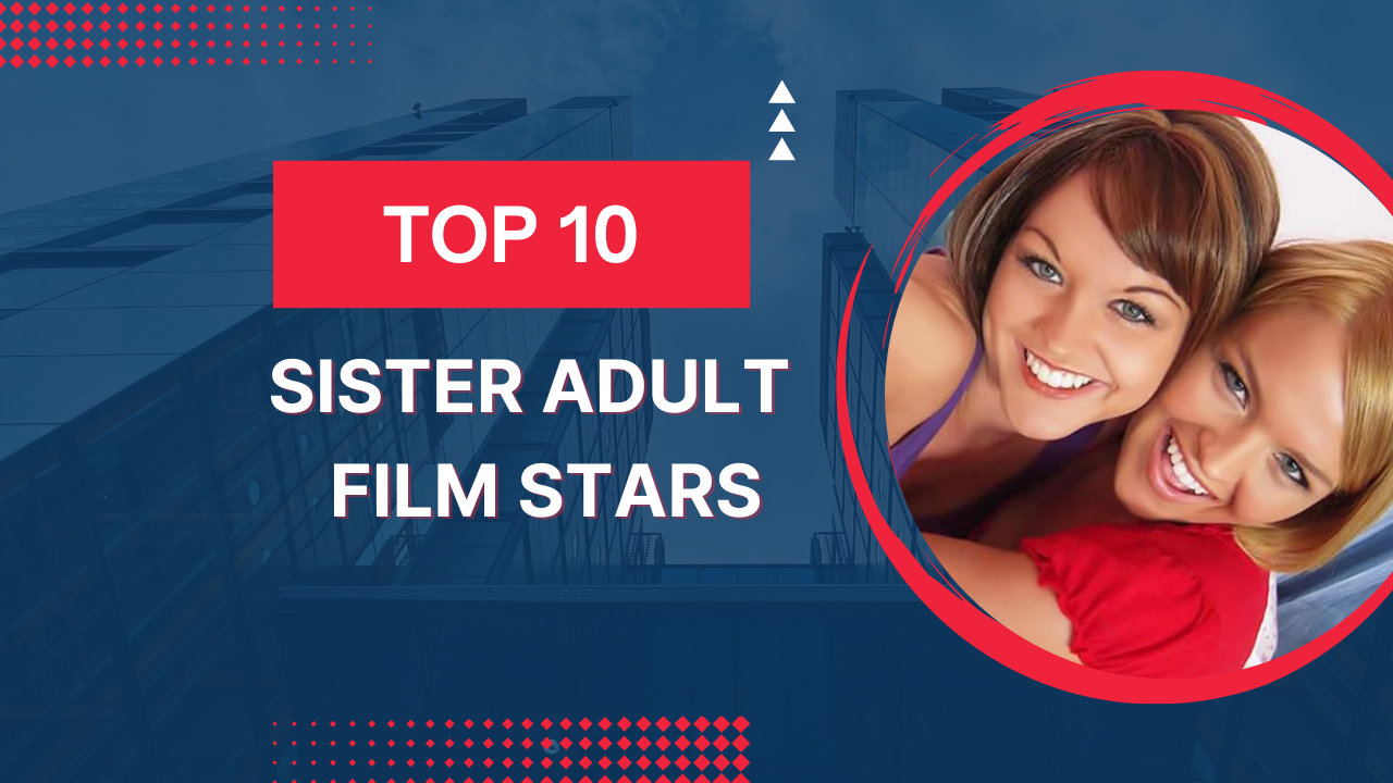 Top 10 Sister Adult Film Stars